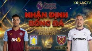 Nhận định bóng đá Aston Villa vs West Ham 21h15 ngày 22/3